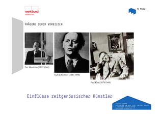 PRÄGUNG DURCH VORBILDER




Piet Mondrian (1872-1944)


                            Kurt Schwitters (1887-1948)


                                                          Paul Klee (1879-1944)
                                                                    (         )




  Einflüsse zeitgenössischer Künstler
 