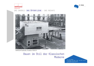 DAS SAKRALE– DAS ÖFFENTLICHE – DAS PRIVATE
    SAKRALE




 DAPOLIN-Tankstelle, Frankfurt 1928-29

              Bauen im Stil der Klassischen
                                    Moderne
 