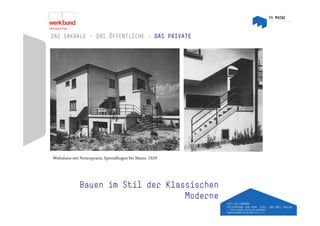 DAS SAKRALE – DAS ÖFFENTLICHE – DAS PRIVATE




Wohnhaus mit Notarspraxis, Sprendlingen bei Mainz 1929




             Bauen im Stil der Klassischen
                                   Moderne
 