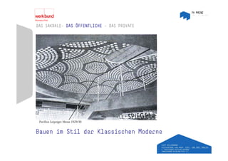 DAS SAKRALE– DAS ÖFFENTLICHE – DAS PRIVATE
    SAKRALE




Glaspavillon, Leipziger Messe 1929-30




 Pavillon Leipziger Messe 1929/30


Bauen im Stil der Klassischen Moderne
 