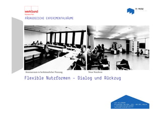 PÄDAGOGISCHE EXPERIMENTALRÄUME




Seminarraum in herkömmlicher Nutzung   Neue Nutzform

Flexible Nutzformen – Dialog und Rückzug
 