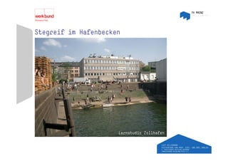 Stegreif im Hafenbecken




                           Lernstudio Zollhafen




                       Lernstudio Zollhafen


Lernstudio Zollhafen
 