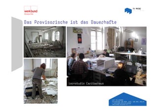 Das Provisorische ist das Dauerhafte




                 Lernstudio Caritashaus
 
