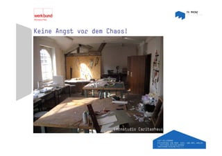 Keine Angst vor dem Chaos!




                      Lernstudio Caritashaus
 