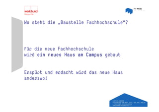 Wo steht die „Baustelle Fachhochschule“?




Für die neue Fachhochschule
wird ein neues Haus am Campus gebaut


Erspürt und erdacht wird das neue Haus
anderswo!
 