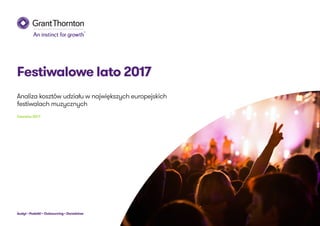 Festiwalowe lato 2017
Analiza kosztów udziału w największych europejskich
festiwalach muzycznych
Czerwiec 2017
Audyt • Podatki • Outsourcing • Doradztwo
 