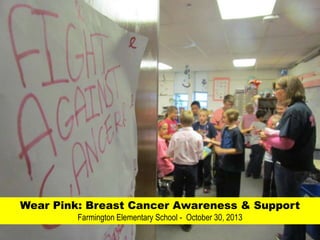 Wear Pink: Breast Cancer Awareness & Support
Farmington Elementary School - October 30, 2013

 