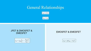 General Relationships
EMOSFET & EMESFET
JFET & DMOSFET &
DMESFET
 