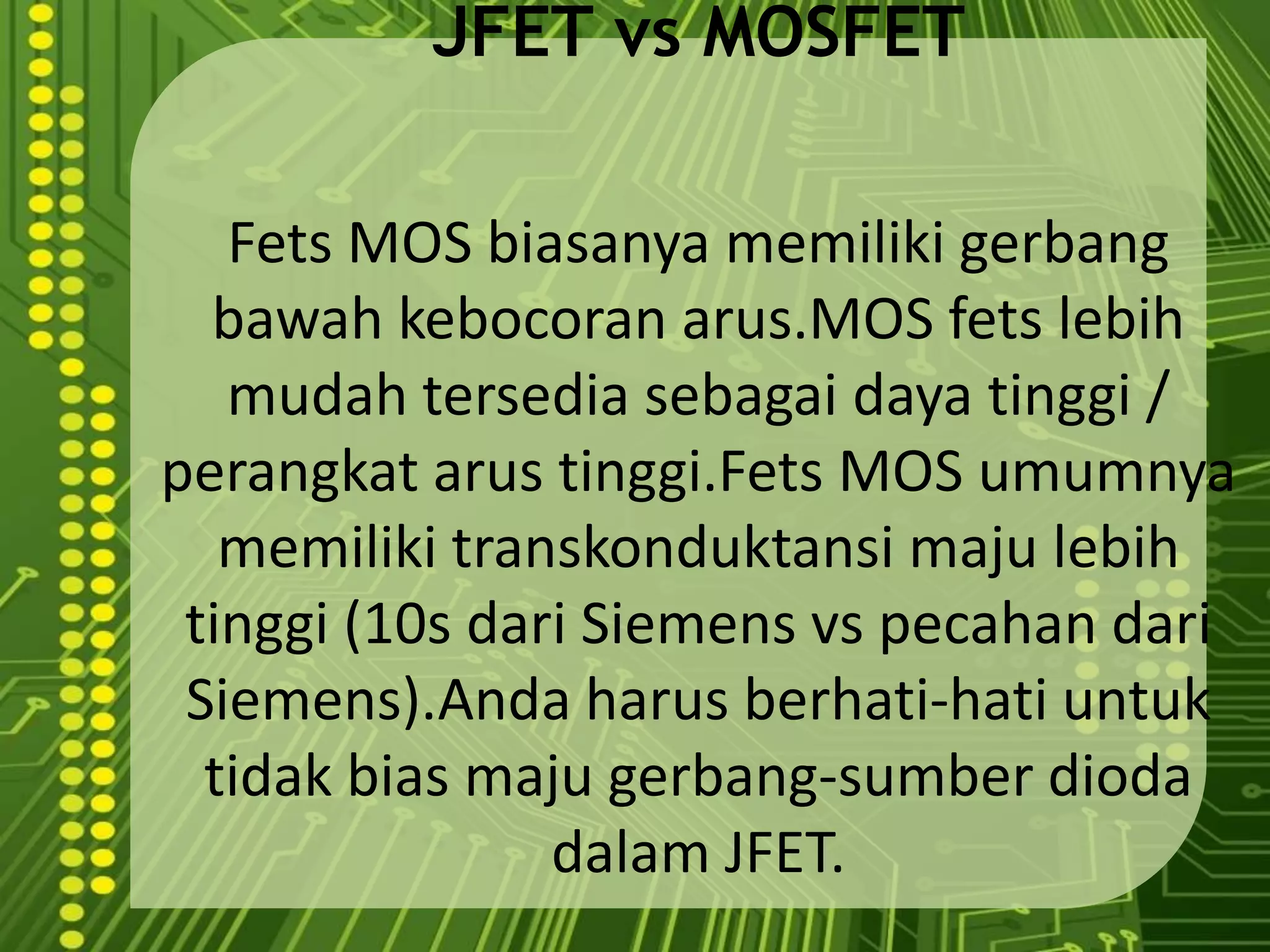 32vGS >Vto terbentuksalurann. vGSbertambah saluranmembesar.  vDSkecil,I DsebandingdenganvDS.resistor tergantungnilaivGS.