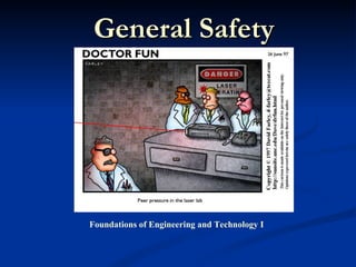 General Safety




Foundations of Engineering and Technology I
 
