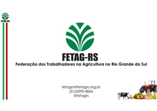 Federação dos Trabalhadores na Agricultura no Rio Grande do Sul
fetagrs@fetagrs.org.br
(51)3393-4866
@fetagrs
 