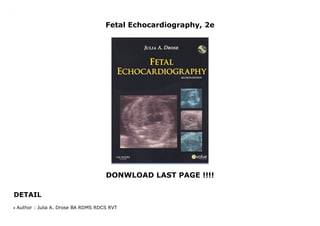 Fetal Echocardiography, 2e
DONWLOAD LAST PAGE !!!!
DETAIL
Fetal Echocardiography, 2e
Author : Julia A. Drose BA RDMS RDCS RVTq
 