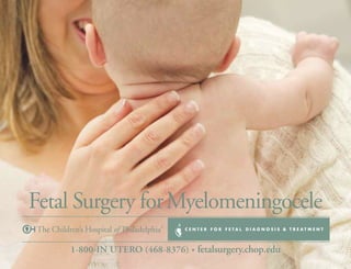 Fetal Surgery for Myelomeningocele
    1-800-IN UTERO (468-8376) • fetalsurgery.chop.edu
 