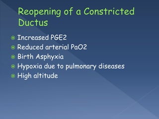  Increased PGE2
 Reduced arterial PaO2
 Birth Asphyxia
 Hypoxia due to pulmonary diseases
 High altitude
 