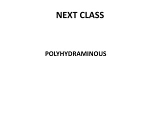 NEXT CLASS
POLYHYDRAMINOUS
 