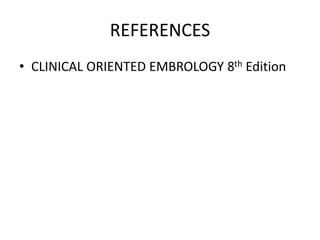 REFERENCES
• CLINICAL ORIENTED EMBROLOGY 8th Edition
 