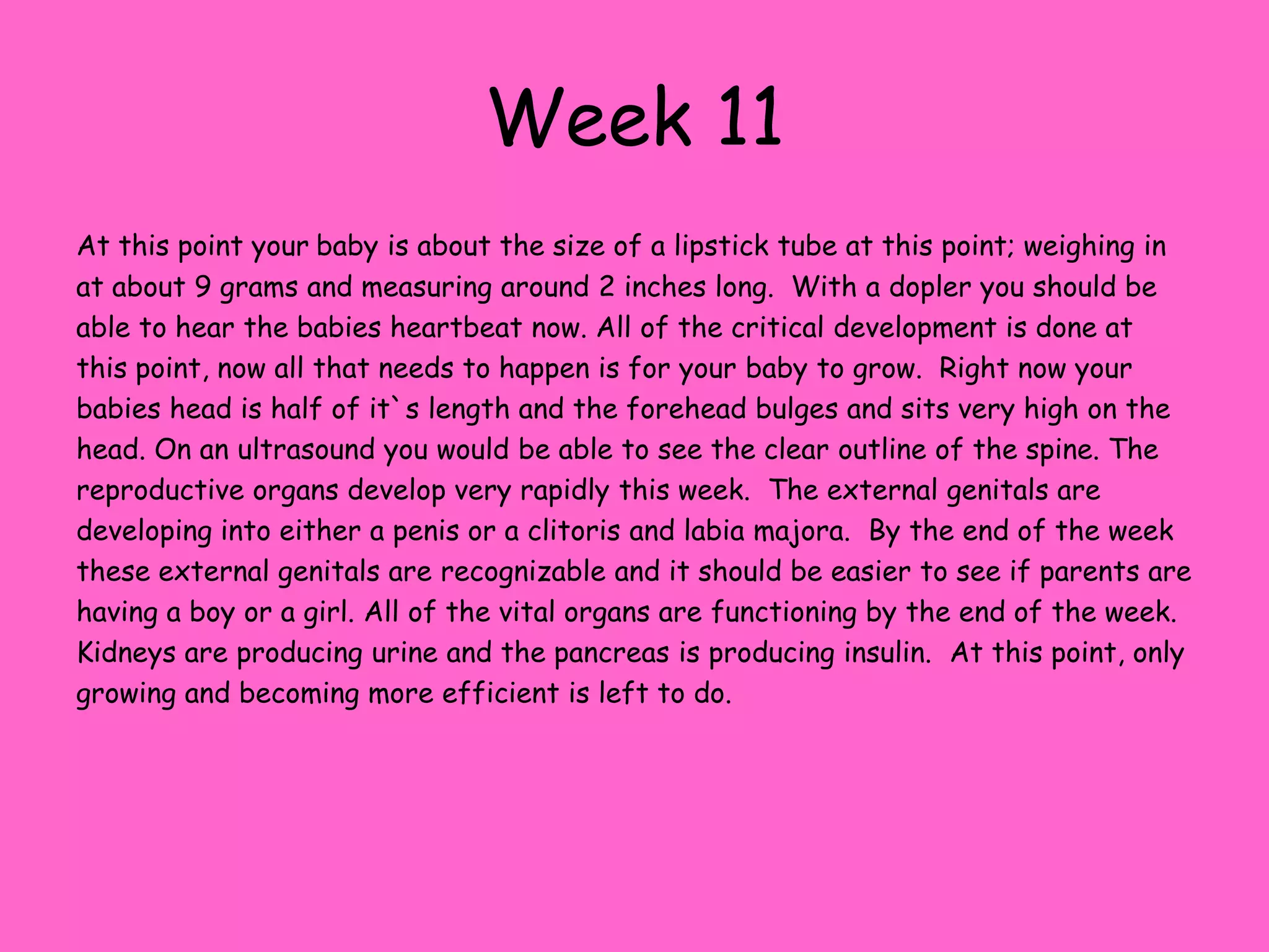 A missed periodAt this point your embryo has three main brain sections: forebrain, middle brain, and hindbrain. Some parts of the eyes are becoming visible (pigment and optical stalk).   The mouth and the tongue are now coming clearer as well as the thyroid and Lymphatic system is forming. Also, the lung buds are forming and the heart is quite large. The first thin layer of skin is formed and buds that will become arms and legs are becoming visible.