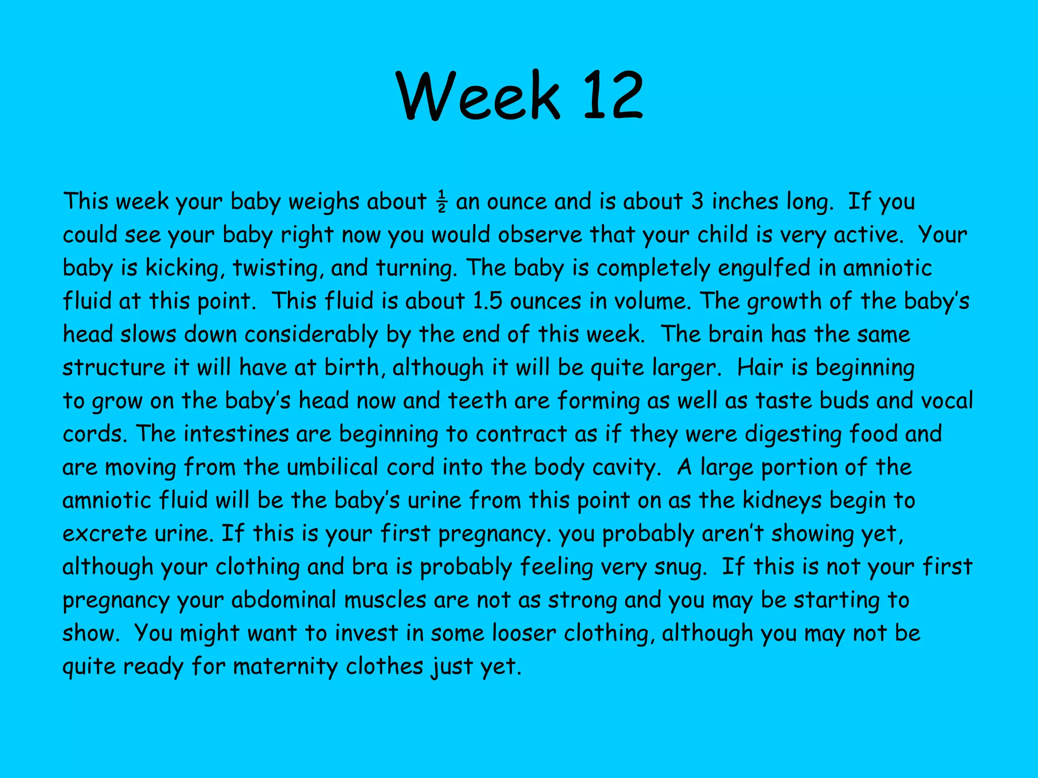 Week 5  At this point your baby is beginning to define a shape. The placenta and the umbilical cord is what is providing nourishment to your baby. The first system to form is the circulatory system and it is functioning with all four parts of the heart. Your ultrasound will now show the first sing of a heart beat. Depressions in the face are now forming and the eyes, ears, mouth and nose will become more distinct and the small crease beneath will become the neck and lower jaw.  The arms and legs are becoming more shaped and can be notable. The fingers are now  beginning to grow.  A footplate is beginning to grow on the bottom of the legs.  At this point your emotions may be affecting you and your hormones may have you feeling a little out of whack.  Some may just now be finding out they are pregnant but others many have had an pelvic exam and possibly a ultrasound