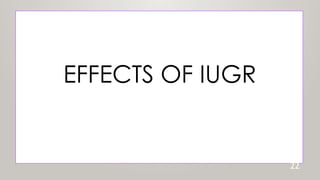 EFFECTS OF IUGR
22
 