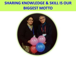 SHARING KNOWLEDGE & SKILL IS OUR
BIGGEST MOTTO
 