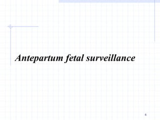 Antepartum fetal surveillance
4
 