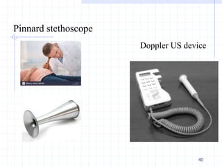 Doppler US device
40
Pinnard stethoscope
 