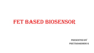 FET BASED BIOSENSOR FOR NANOSCIENCE AND N | PPTX