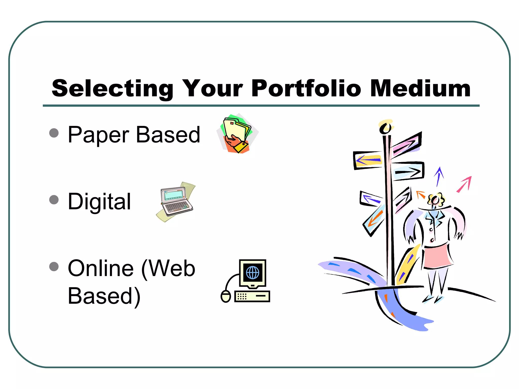 Selecting Your Portfolio Medium Paper Based  Digital Online (Web Based) 