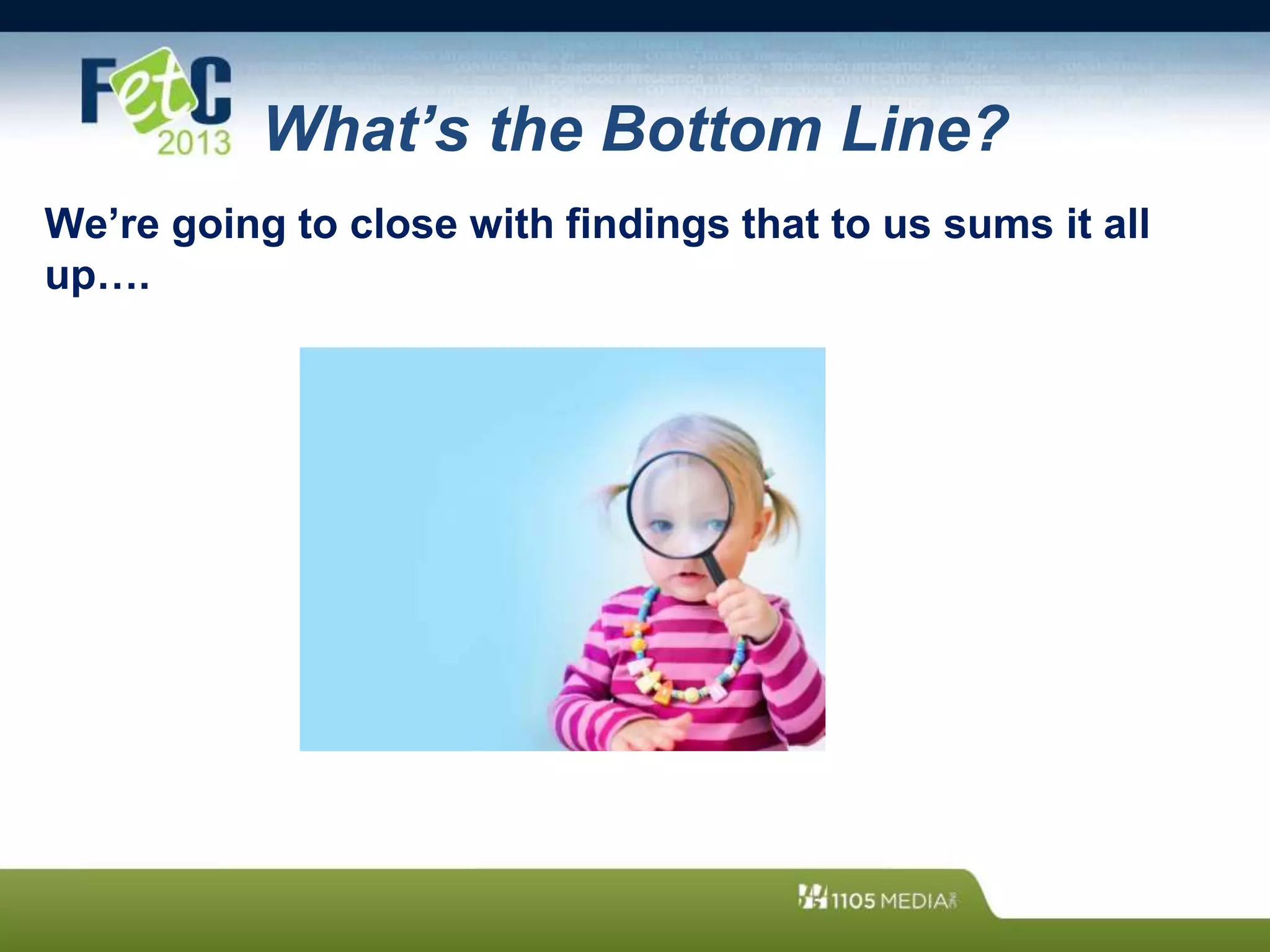 What’s the Bottom Line?
We’re going to close with findings that to us sums it all
up….
 