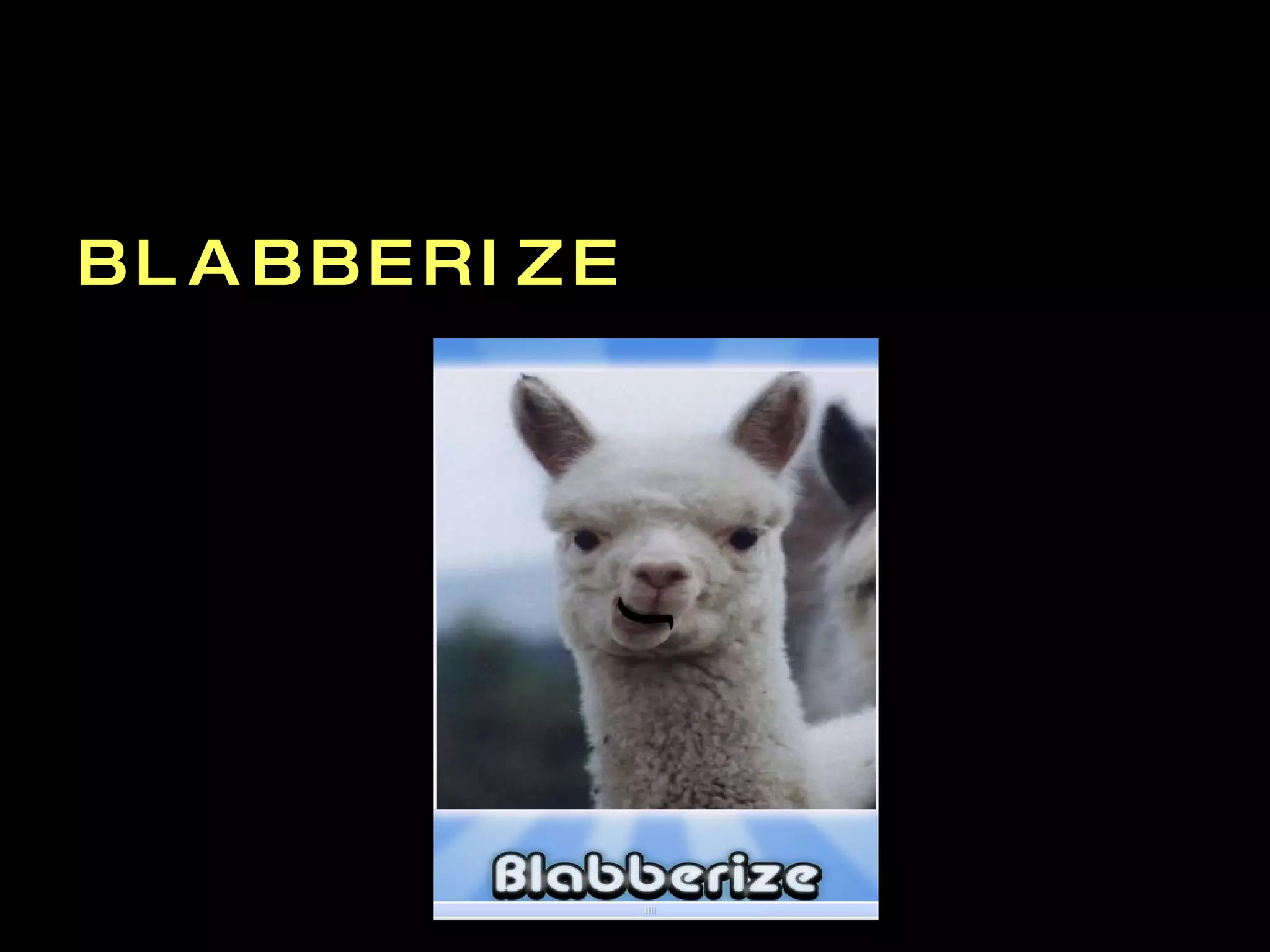 B L A B B E R I Z E  