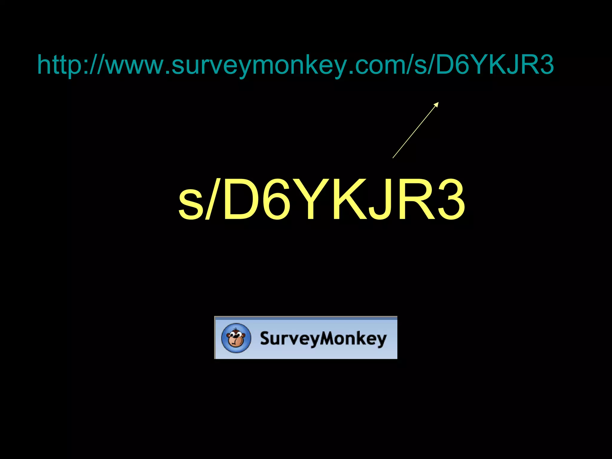 Exit Survey  http://www.surveymonkey.com/s/D6YKJR3 s/D6YKJR3 