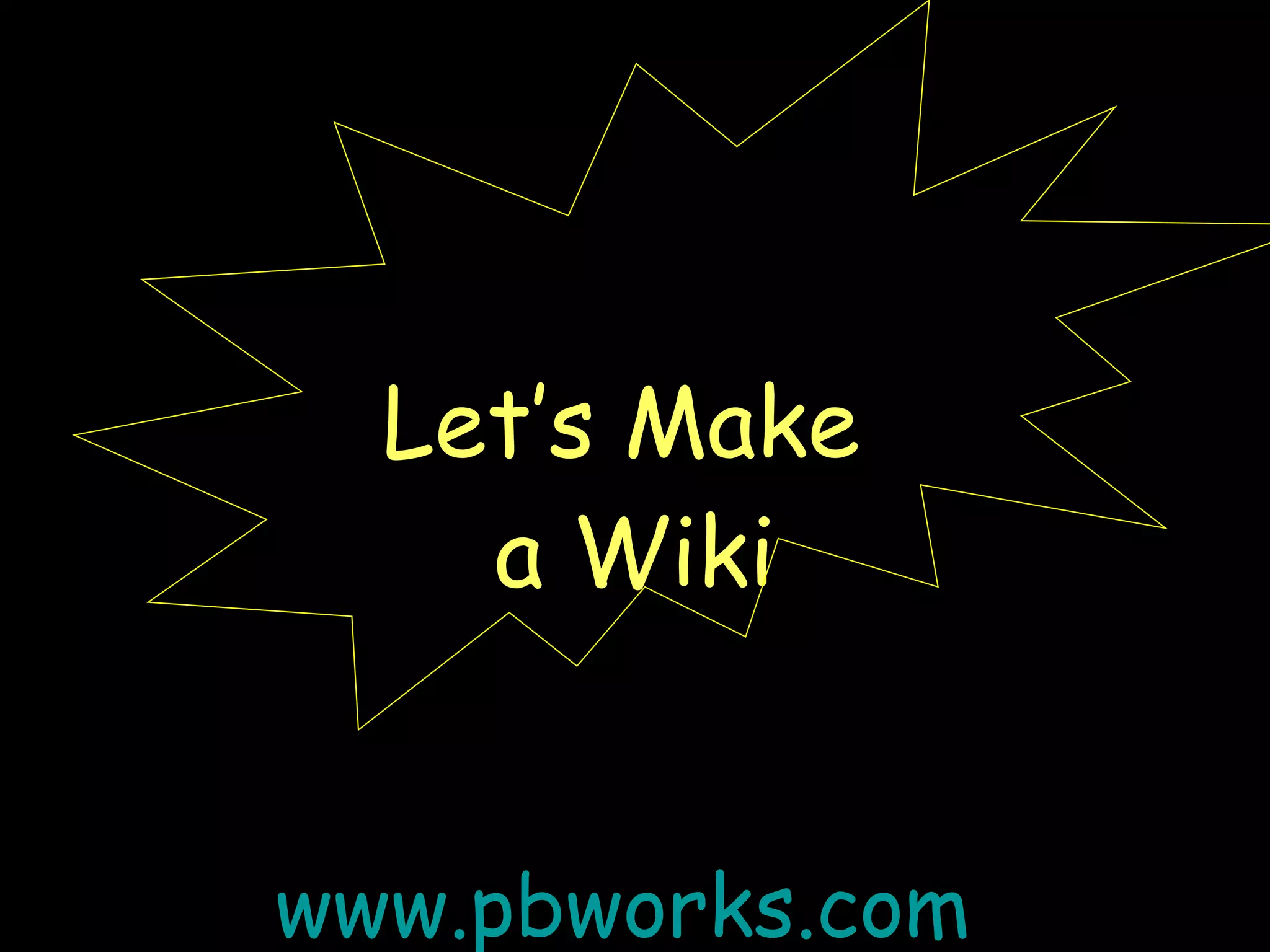 Let’s Make  a Wiki www.pbworks.com   