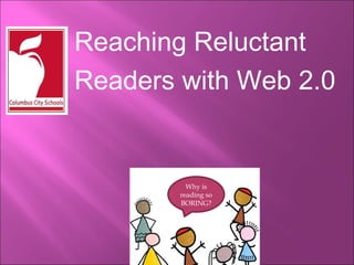 Reaching Reluctant Readers with Web 2.0   Why is reading so BORING? 
