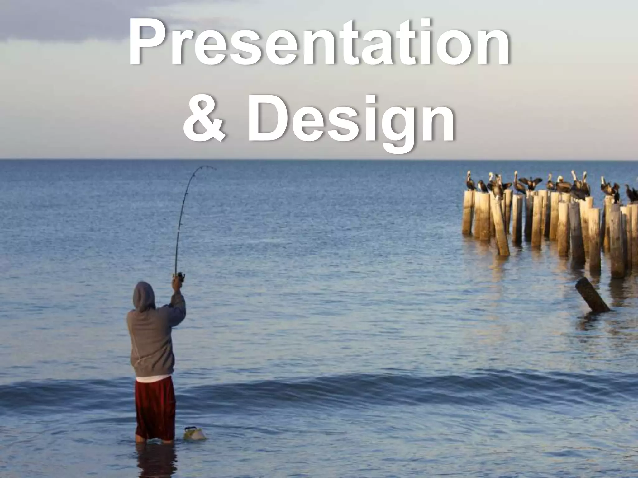 Presentation
  & Design
 