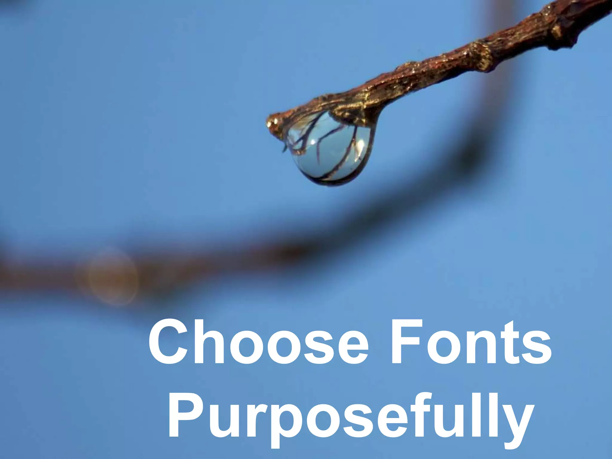 Choose Fonts
Purposefully
 