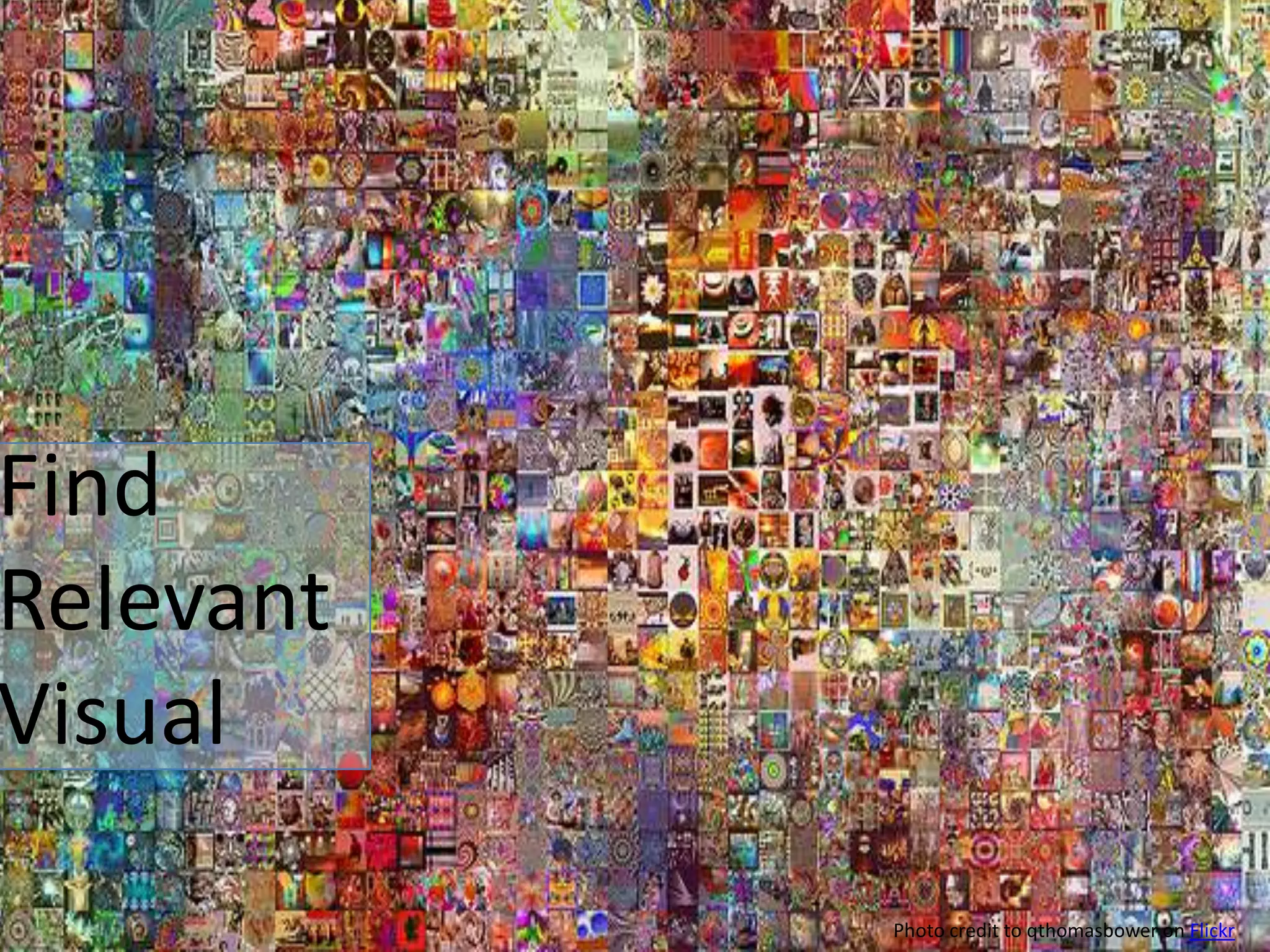 Find
Relevant
Visual

           Photo credit to qthomasbower on Flickr
 