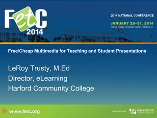 Free/Cheap Multimedia for Teaching and Student Presentations

LeRoy Trusty, M.Ed
Director, eLearning
Harford Community College

 