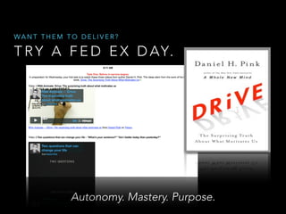 WANT THEM TO DELIVER?

T R Y A F E D E X D AY.

Autonomy. Mastery. Purpose.

 