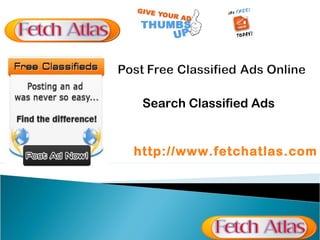 http://www.fetchatlas.com
Search Classified Ads
 