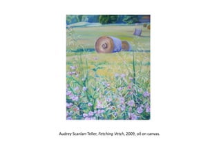 Audrey Scanlan-Teller, Fetching Vetch, 2009, oil on canvas.  