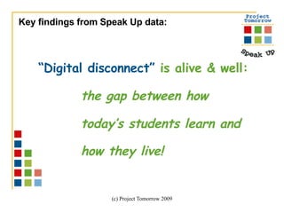 “ Digital disconnect”   is alive & well:   the gap between how  today’s students learn and  how they live!   Key findings from Speak Up data: 