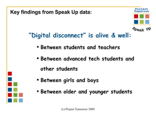 “ Digital disconnect” is alive & well:   Between students and teachers Between advanced tech students and other students Between girls and boys Between older and younger students Key findings from Speak Up data: 