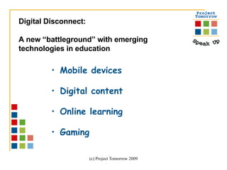 Mobile devices Digital content  Online learning Gaming Digital Disconnect:  A new “battleground” with emerging  technologies in education 