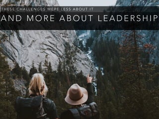 A N D M O R E A B O U T L E A D E R S H I P
T H E S E C H A L L E N G E S W E R E L E S S A B O U T I T
 