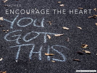 E N C O U R A G E T H E H E A R T
P R A C T I C E 5
Photo by sydney Rae on Unsplash
 