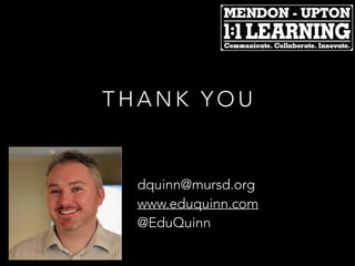 T H A N K Y O U
dquinn@mursd.org
www.eduquinn.com
@EduQuinn
 