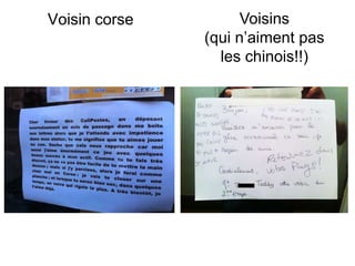 Voisin corse         Voisins
               (qui n’aiment pas
                 les chinois!!)
 