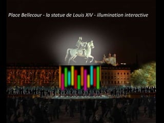 Place Bellecour - la statue de Louis XIV - illumination interactive
 