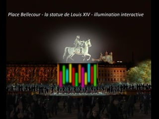 Place Bellecour - la statue de Louis XIV - illumination interactive
 