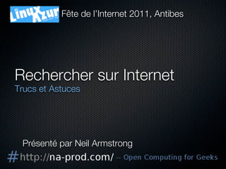 Fête de l’Internet 2011, Antibes




Rechercher sur Internet
Trucs et Astuces




 Présenté par Neil Armstrong
 